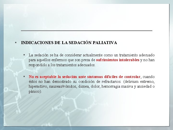 § INDICACIONES DE LA SEDACIÓN PALIATIVA § La sedación se ha de considerar actualmente