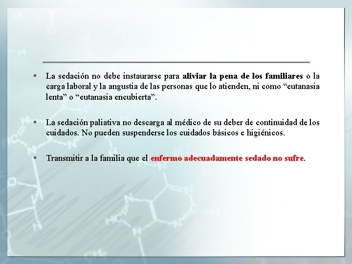 § La sedación no debe instaurarse para aliviar la pena de los familiares o