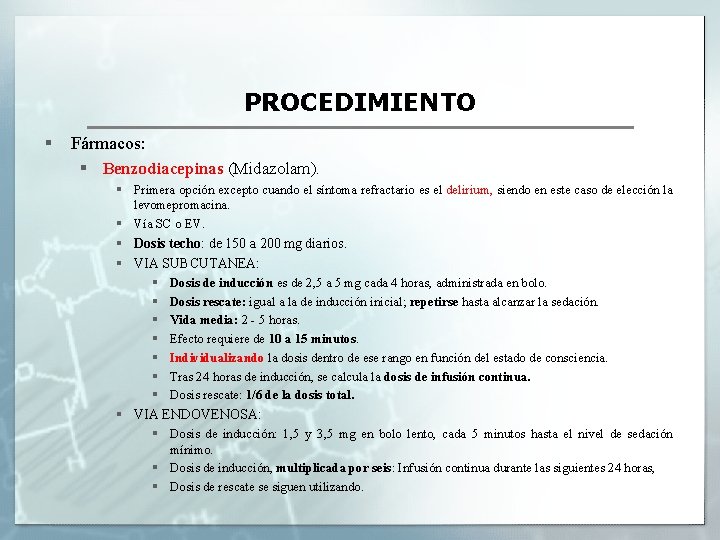 PROCEDIMIENTO § Fármacos: § Benzodiacepinas (Midazolam). § Primera opción excepto cuando el síntoma refractario