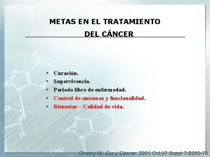 METAS EN EL TRATAMIENTO DEL CÁNCER § § § Curación. Supervivencia. Periodo libre de