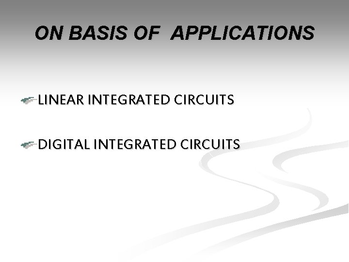 ON BASIS OF APPLICATIONS LINEAR INTEGRATED CIRCUITS DIGITAL INTEGRATED CIRCUITS 