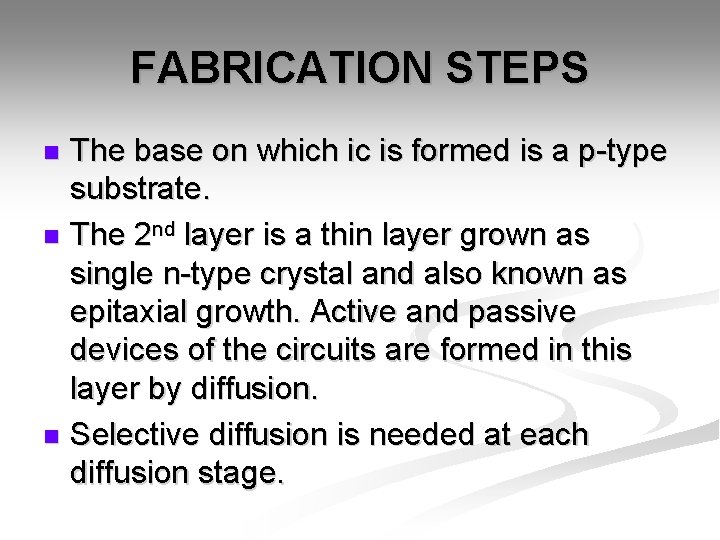 FABRICATION STEPS The base on which ic is formed is a p-type substrate. n