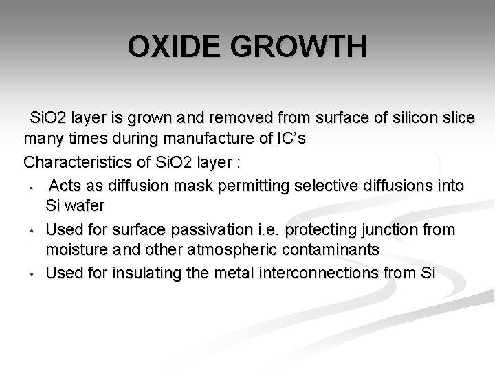 OXIDE GROWTH Si. O 2 layer is grown and removed from surface of silicon