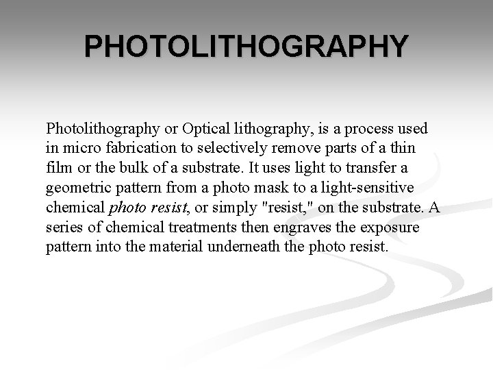 PHOTOLITHOGRAPHY Photolithography or Optical lithography, is a process used in micro fabrication to selectively