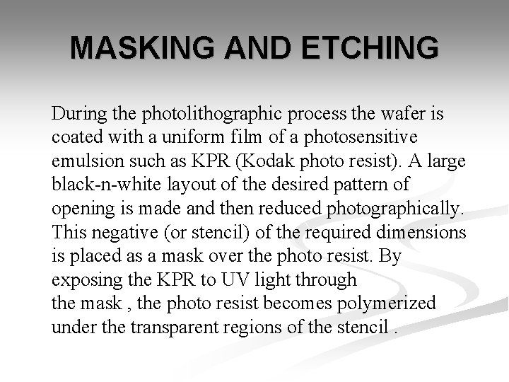 MASKING AND ETCHING During the photolithographic process the wafer is coated with a uniform