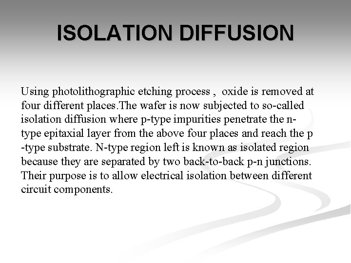 ISOLATION DIFFUSION Using photolithographic etching process , oxide is removed at four different places.