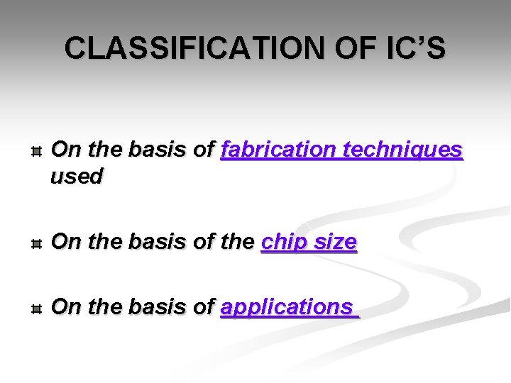CLASSIFICATION OF IC’S On the basis of fabrication techniques used On the basis of