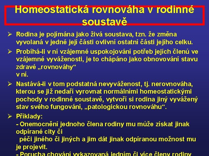 Homeostatická rovnováha v rodinné soustavě Ø Rodina je pojímána jako živá soustava, tzn. že