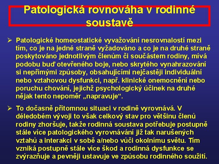 Patologická rovnováha v rodinné soustavě Ø Patologické homeostatické vyvažování nesrovnalostí mezi tím, co je