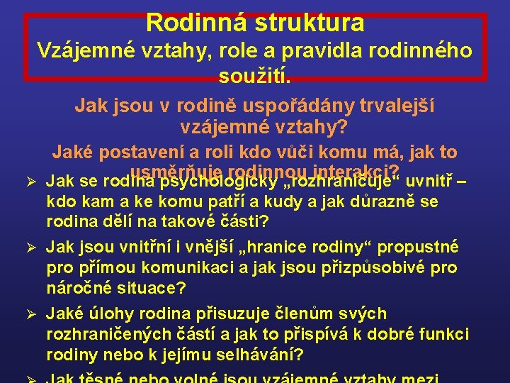 Rodinná struktura Vzájemné vztahy, role a pravidla rodinného soužití. Jak jsou v rodině uspořádány