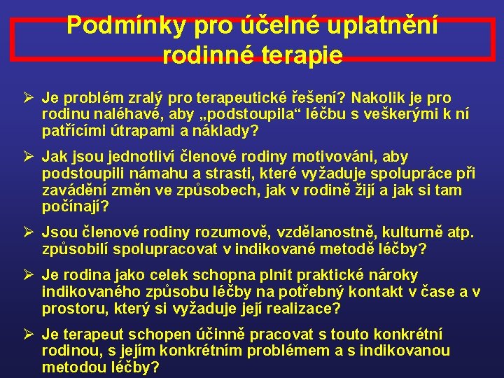 Podmínky pro účelné uplatnění rodinné terapie Ø Je problém zralý pro terapeutické řešení? Nakolik