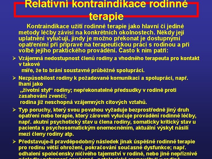 Relativní kontraindikace rodinné terapie Kontraindikace užití rodinné terapie jako hlavní či jediné metody léčby