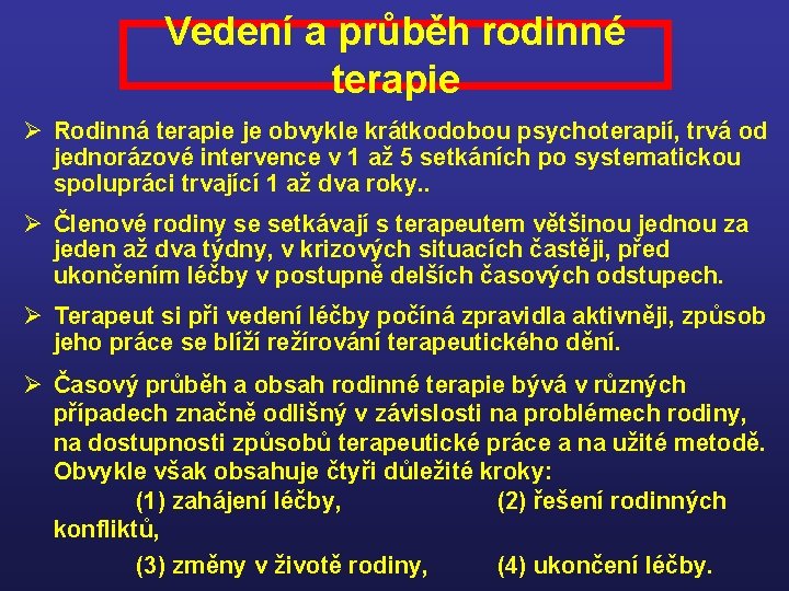 Vedení a průběh rodinné terapie Ø Rodinná terapie je obvykle krátkodobou psychoterapií, trvá od