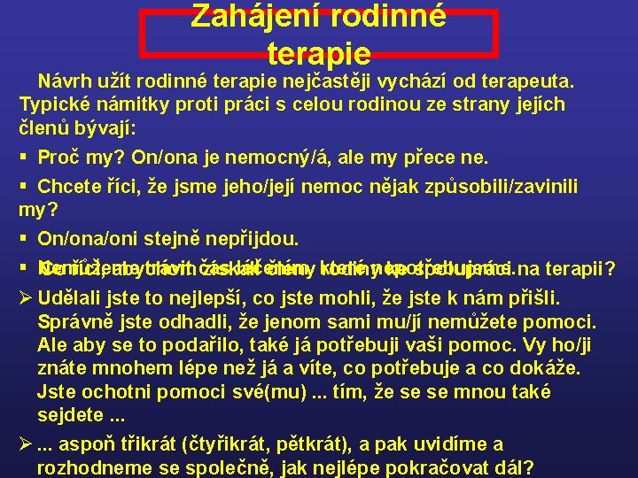 Zahájení rodinné terapie Návrh užít rodinné terapie nejčastěji vychází od terapeuta. Typické námitky proti