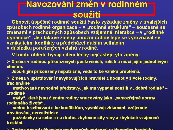 Navozování změn v rodinném soužití Obnovit úspěšné rodinné soužití často vyžaduje změny v trvalejších