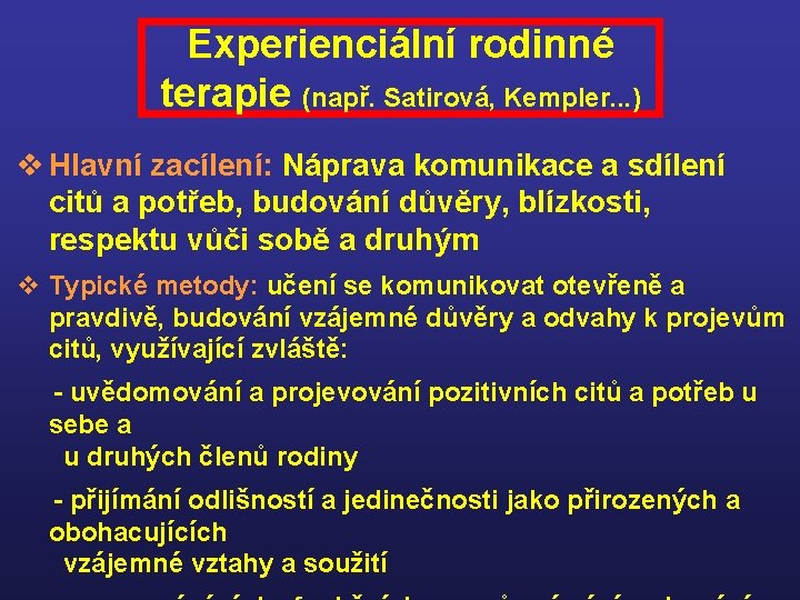 Experienciální rodinné terapie (např. Satirová, Kempler. . . ) v Hlavní zacílení: Náprava komunikace