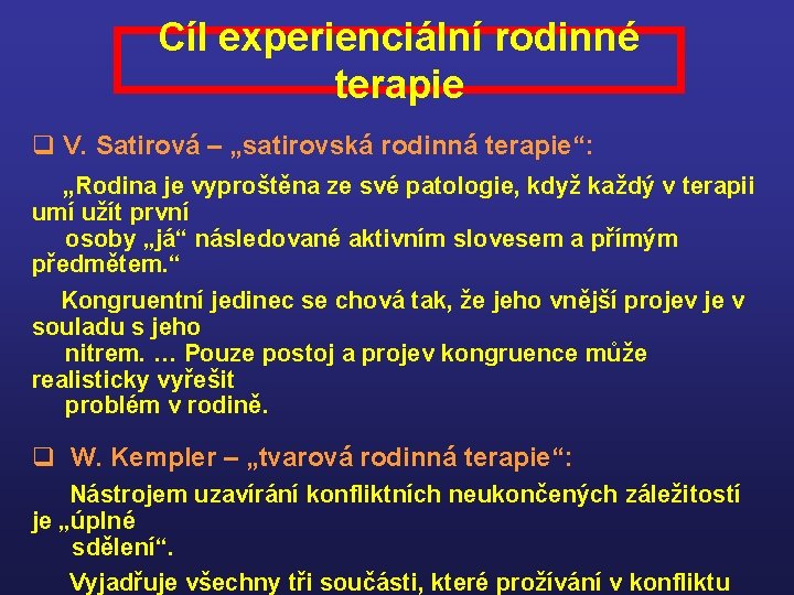 Cíl experienciální rodinné terapie q V. Satirová – „satirovská rodinná terapie“: „Rodina je vyproštěna