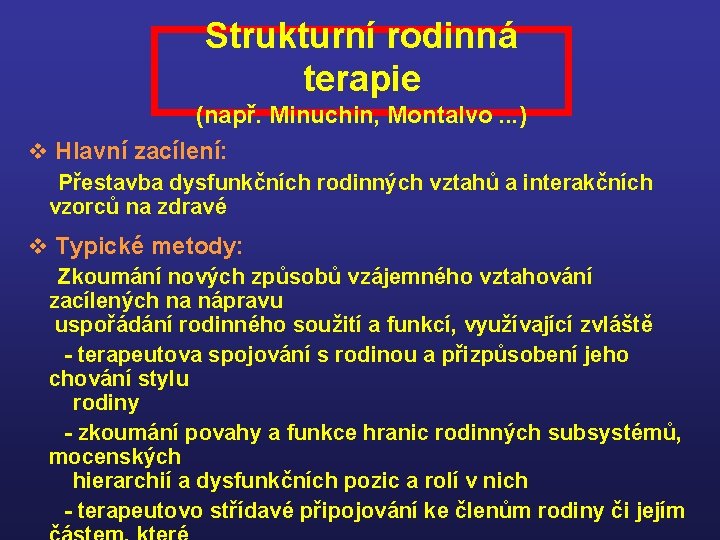 Strukturní rodinná terapie (např. Minuchin, Montalvo. . . ) v Hlavní zacílení: Přestavba dysfunkčních