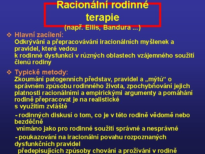 Racionální rodinné terapie (např. Ellis, Bandura. . . ) v Hlavní zacílení: Odkrývání a