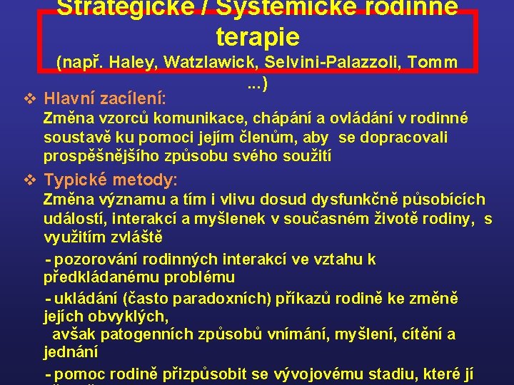 Strategické / Systemické rodinné terapie (např. Haley, Watzlawick, Selvini-Palazzoli, Tomm . . . )