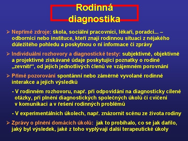 Rodinná diagnostika Ø Nepřímé zdroje: škola, sociální pracovníci, lékaři, poradci. . . – odborníci