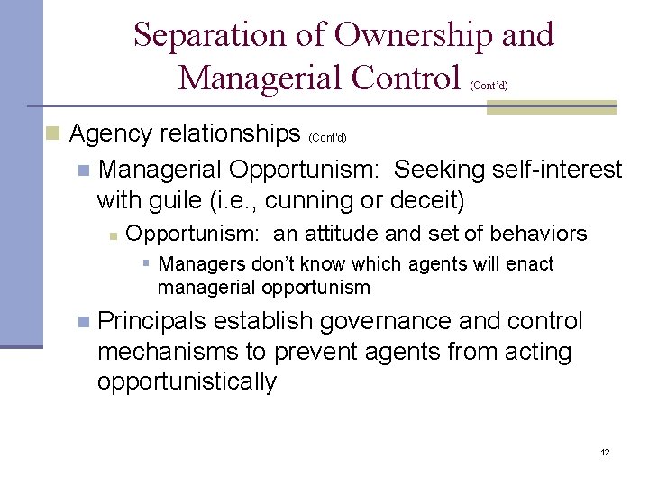 Separation of Ownership and Managerial Control (Cont’d) n Agency relationships n (Cont’d) Managerial Opportunism: Separation of Ownership and Managerial Control (Cont’d) n Agency relationships n (Cont’d) Managerial Opportunism: