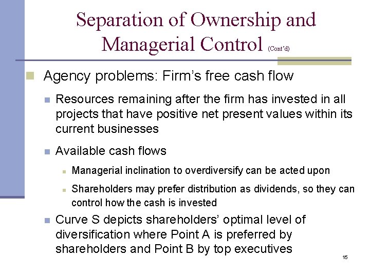 Separation of Ownership and Managerial Control (Cont’d) n Agency problems: Firm’s free cash flow Separation of Ownership and Managerial Control (Cont’d) n Agency problems: Firm’s free cash flow