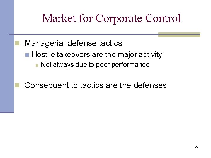 Market for Corporate Control n Managerial defense tactics n Hostile takeovers are the major Market for Corporate Control n Managerial defense tactics n Hostile takeovers are the major