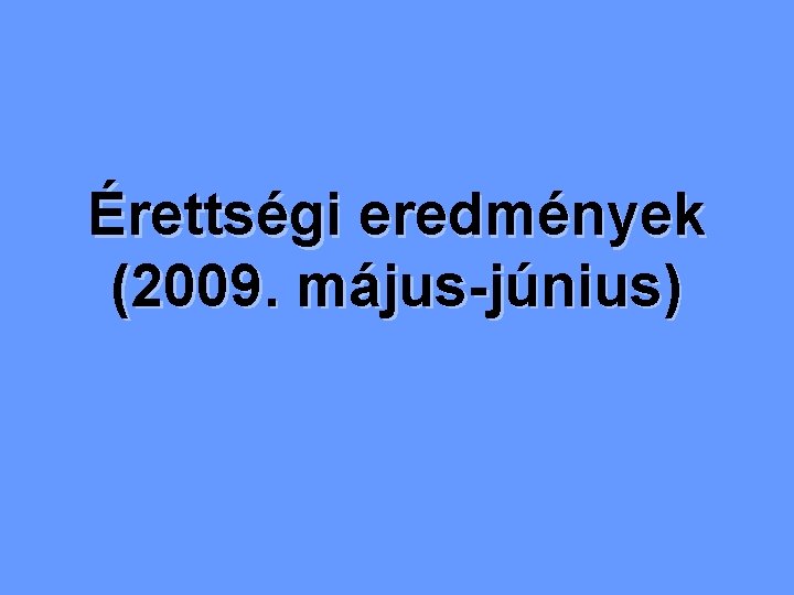 Érettségi eredmények (2009. május-június) 