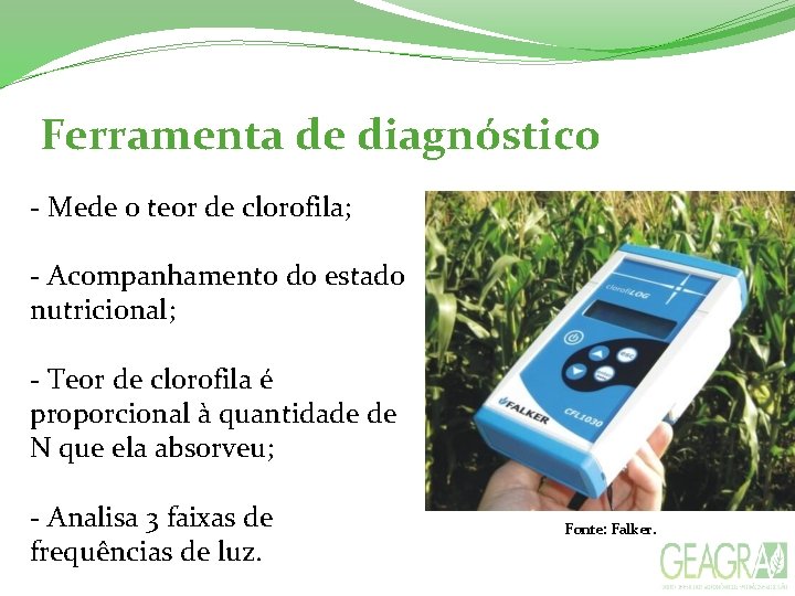 Ferramenta de diagnóstico - Mede o teor de clorofila; - Acompanhamento do estado nutricional; Ferramenta de diagnóstico - Mede o teor de clorofila; - Acompanhamento do estado nutricional;