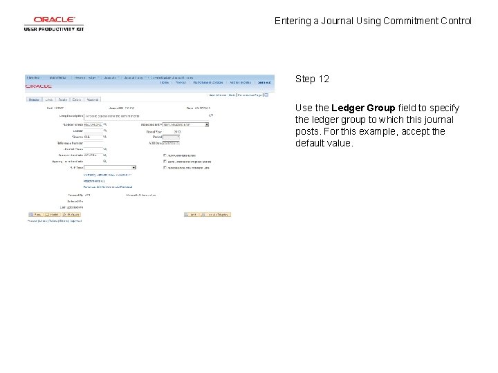 Entering a Journal Using Commitment Control Step 12 Use the Ledger Group field to