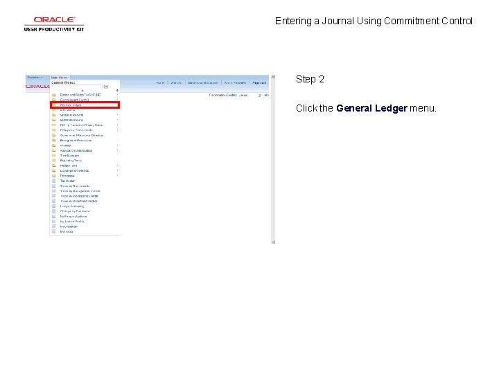 Entering a Journal Using Commitment Control Step 2 Click the General Ledger menu. 