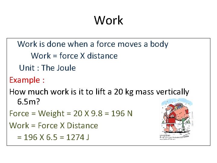 Work is done when a force moves a body Work = force X distance