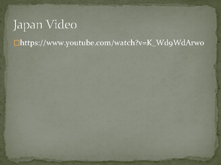 Japan Video �https: //www. youtube. com/watch? v=K_Wd 9 Wd. Arwo 