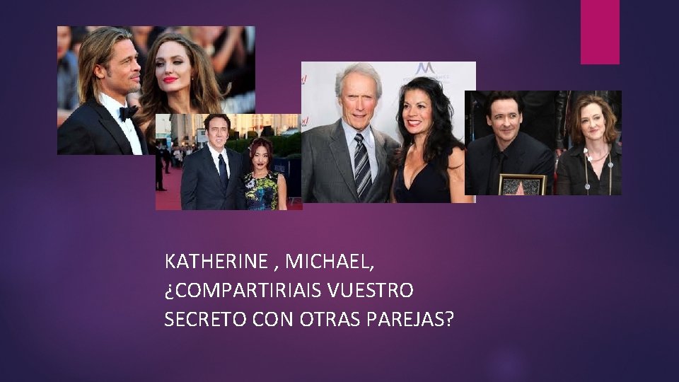 KATHERINE , MICHAEL, ¿COMPARTIRIAIS VUESTRO SECRETO CON OTRAS PAREJAS? 