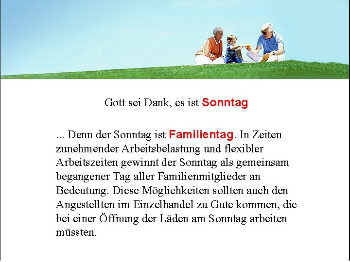 Gott sei Dank, es ist Sonntag. . . Denn der Sonntag ist Familientag. In