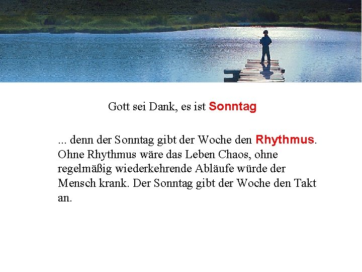 Gott sei Dank, es ist Sonntag. . . denn der Sonntag gibt der Woche