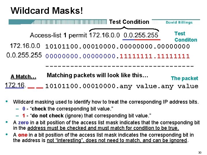 Wildcard Masks! Test Condition Test Conditon 10101100. 000100000000. 1111 ------------------A Match… Matching packets will