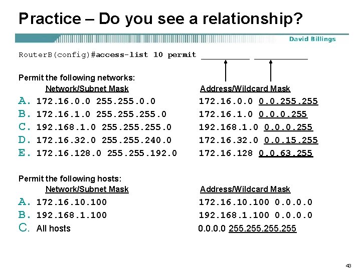 Practice – Do you see a relationship? Router. B(config)#access-list 10 permit ___________ Permit the