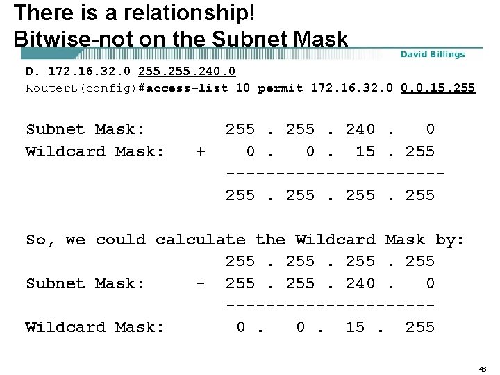 There is a relationship! Bitwise-not on the Subnet Mask D. 172. 16. 32. 0
