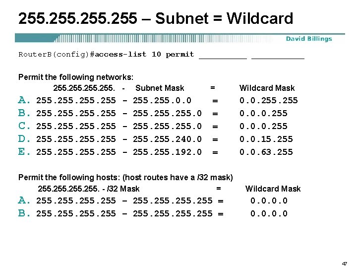 255. 255 – Subnet = Wildcard Router. B(config)#access-list 10 permit ___________ Permit the following