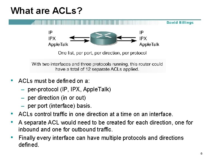 What are ACLs? • • ACLs must be defined on a: – per-protocol (IP,