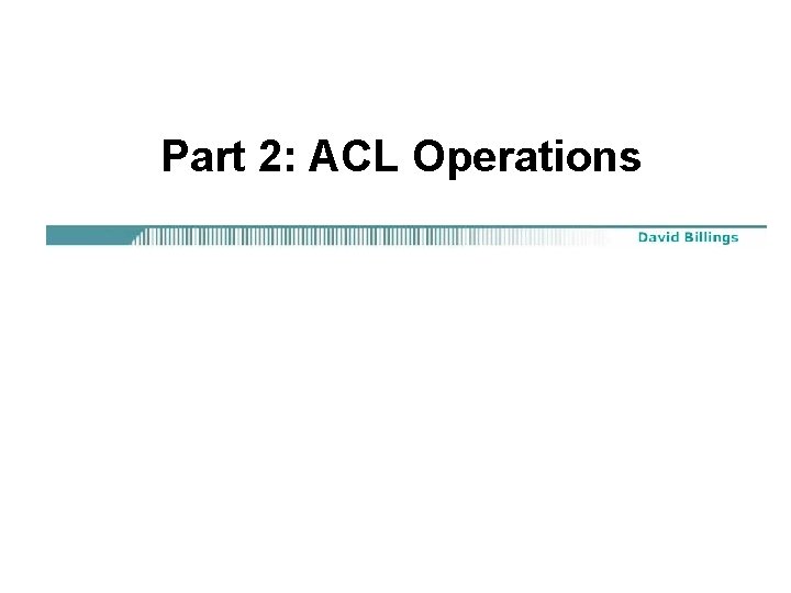 Part 2: ACL Operations 