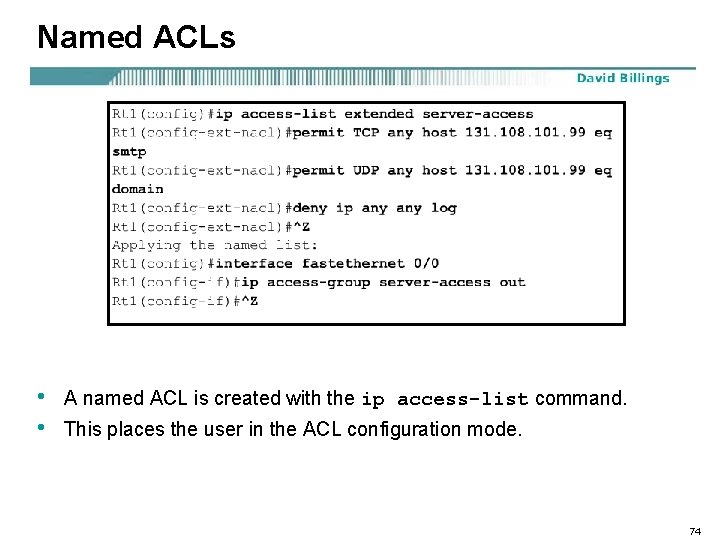 Named ACLs • • A named ACL is created with the ip access-list command.