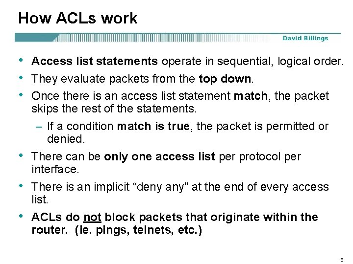 How ACLs work • • • Access list statements operate in sequential, logical order.