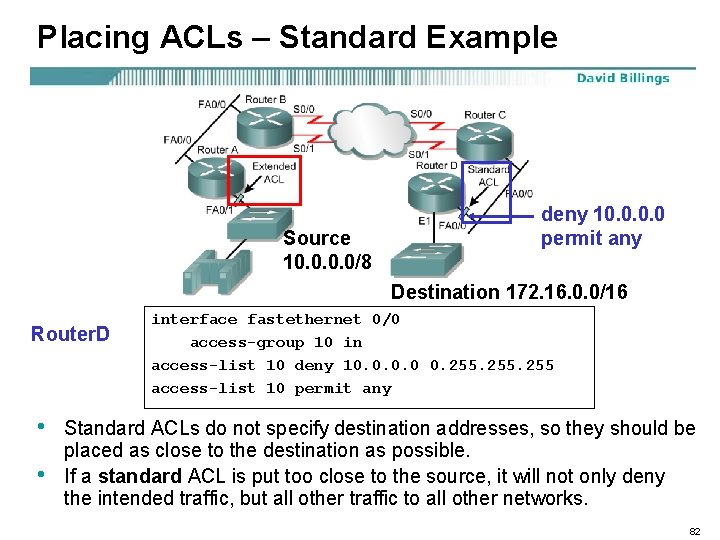 Placing ACLs – Standard Example Source 10. 0/8 deny 10. 0 permit any Destination