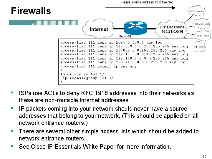 Firewalls • • ISPs use ACLs to deny RFC 1918 addresses into their networks
