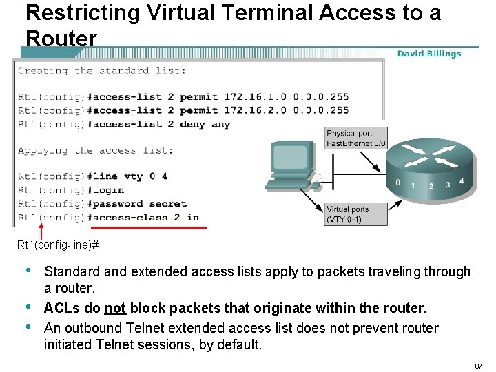 Restricting Virtual Terminal Access to a Router Rt 1(config-line)# • • • Standard and