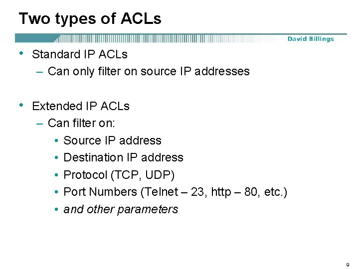 Two types of ACLs • Standard IP ACLs – Can only filter on source