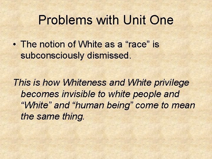 Problems with Unit One • The notion of White as a “race” is subconsciously